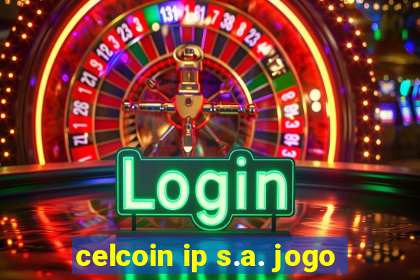 celcoin ip s.a. jogo